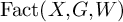 backslash operatorname upper F a c t left parenthesis upper X comma upper G comma upper W right parenthesis