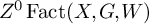 upper Z Superscript 0 Baseline backslash operatorname upper F a c t left parenthesis upper X comma upper G comma upper W right parenthesis