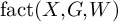 backslash operatorname f a c t left parenthesis upper X comma upper G comma upper W right parenthesis