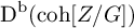 backslash operatorname upper D Superscript backslash operatorname b Baseline left parenthesis backslash operatorname c o h upper Z divided by upper G right parenthesis