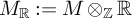 upper M Subscript backslash operatorname double struck upper R Baseline colon equals upper M circled times Subscript backslash operatorname double struck upper Z Baseline backslash operatorname double struck upper R