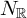 upper N Subscript backslash operatorname double struck upper R