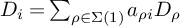 upper D Subscript i Baseline equals sigma summation Underscript rho element of upper Sigma left parenthesis 1 right parenthesis Endscripts a Subscript rho i Baseline upper D Subscript rho