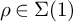 rho element of upper Sigma left parenthesis 1 right parenthesis