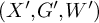 left parenthesis upper X prime comma upper G prime comma upper W prime right parenthesis