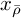 x Subscript rho overbar