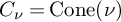 upper C Subscript nu Baseline equals backslash operatorname upper C o n e left parenthesis nu right parenthesis