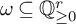 omega subset of or equal to upper Q Subscript greater than or equals 0 Superscript r
