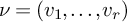 nu equals left parenthesis v 1 comma midline horizontal ellipsis comma v Subscript r Baseline right parenthesis