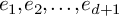 e 1 comma e 2 comma midline horizontal ellipsis comma e Subscript d plus 1 Baseline