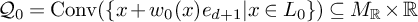 upper Q 0 equals backslash operatorname upper C o n v left parenthesis StartSet x plus w 0 left parenthesis x right parenthesis e Subscript d plus 1 Baseline vertical bar x element of upper L 0 EndSet right parenthesis subset of or equal to upper M Subscript backslash operatorname double struck upper R Baseline times backslash operatorname double struck upper R