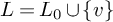 upper L equals upper L 0 union StartSet v EndSet