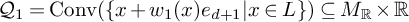 upper Q 1 equals backslash operatorname upper C o n v left parenthesis StartSet x plus w 1 left parenthesis x right parenthesis e Subscript d plus 1 Baseline vertical bar x element of upper L EndSet right parenthesis subset of or equal to upper M Subscript backslash operatorname double struck upper R Baseline times backslash operatorname double struck upper R