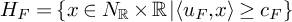upper H Subscript upper F Baseline equals StartSet x element of upper N Subscript backslash operatorname double struck upper R Baseline times backslash operatorname double struck upper R vertical bar left angle bracket u Subscript upper F Baseline comma x right angle bracket greater than or equals c Subscript upper F Baseline EndSet