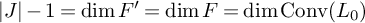 StartAbsoluteValue upper J EndAbsoluteValue minus 1 equals backslash dimension upper F prime equals backslash dimension upper F equals backslash dimension backslash operatorname upper C o n v left parenthesis upper L 0 right parenthesis
