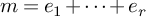 m equals e 1 plus midline horizontal ellipsis plus e Subscript r