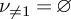 nu Subscript not equals 1 Baseline equals empty set