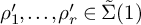 rho prime 1 comma midline horizontal ellipsis comma rho prime Subscript r Baseline element of ModifyingAbove upper Sigma With tilde left parenthesis 1 right parenthesis
