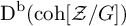 backslash operatorname upper D Superscript backslash operatorname b Baseline left parenthesis backslash operatorname c o h script upper Z divided by upper G right parenthesis