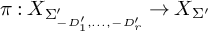 pi colon upper X Subscript upper Sigma Sub Subscript minus upper D 1 prime comma midline horizontal ellipsis comma minus upper D Sub Sub Subscript r Sub Subscript prime Sub Superscript prime Subscript Baseline right arrow upper X Subscript upper Sigma prime Baseline