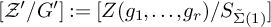 script upper Z prime slash upper G prime colon equals upper Z left parenthesis g 1 comma midline horizontal ellipsis comma g Subscript r Baseline right parenthesis divided by upper S Subscript ModifyingAbove upper Sigma With tilde left parenthesis 1 right parenthesis Baseline