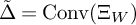 upper Delta overtilde equals backslash operatorname upper C o n v left parenthesis upper Xi Subscript upper W Baseline right parenthesis