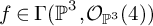 f element of upper Gamma left parenthesis backslash operatorname double struck upper P cubed comma upper O Subscript backslash operatorname double struck upper P cubed Baseline left parenthesis 4 right parenthesis right parenthesis