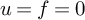 u equals f equals 0