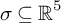 sigma subset of or equal to backslash operatorname double struck upper R Superscript 5