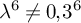 lamda Superscript 6 Baseline not equals 0 comma 3 Superscript 6