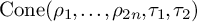 backslash operatorname upper C o n e left parenthesis rho 1 comma midline horizontal ellipsis comma rho Subscript 2 n Baseline comma tau 1 comma tau 2 right parenthesis