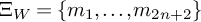 upper Xi Subscript upper W Baseline equals StartSet m 1 comma midline horizontal ellipsis comma m Subscript 2 n plus 2 Baseline EndSet