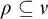 rho subset of or equal to nu