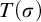 upper T left parenthesis sigma right parenthesis