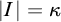StartAbsoluteValue upper I EndAbsoluteValue equals kappa