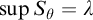 sup upper S Subscript theta Baseline equals lamda