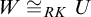 upper W approximately equals Subscript upper R upper K Baseline upper U