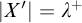 StartAbsoluteValue upper X Superscript prime Baseline EndAbsoluteValue equals lamda Superscript plus