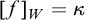 left bracket f right bracket Subscript upper W Baseline equals kappa