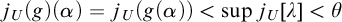 j Subscript upper U Baseline left parenthesis g right parenthesis left parenthesis alpha right parenthesis equals j Subscript upper U Baseline left parenthesis g left parenthesis alpha right parenthesis right parenthesis less than sup j Subscript upper U Baseline left bracket lamda right bracket less than theta