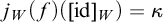 j Subscript upper W Baseline left parenthesis f right parenthesis left parenthesis left bracket id right bracket Subscript upper W Baseline right parenthesis equals kappa