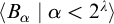 left angle bracket upper B Subscript alpha Baseline vertical bar alpha less than 2 Superscript lamda Baseline right angle bracket