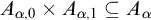 upper A Subscript alpha comma 0 Baseline times upper A Subscript alpha comma 1 Baseline subset of or equal to upper A Subscript alpha