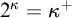 2 Superscript kappa Baseline equals kappa Superscript plus