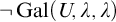 not upper G a l left parenthesis upper U comma lamda comma lamda right parenthesis