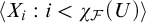 left angle bracket upper X Subscript i Baseline colon i less than chi Subscript script upper F Baseline left parenthesis upper U right parenthesis right angle bracket