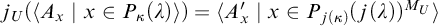 j Subscript upper U Baseline left parenthesis left angle bracket upper A Subscript x Baseline vertical bar x element of upper P Subscript kappa Baseline left parenthesis lamda right parenthesis right angle bracket right parenthesis equals left angle bracket upper A prime Subscript x Baseline vertical bar x element of upper P Subscript j left parenthesis kappa right parenthesis Baseline left parenthesis j left parenthesis lamda right parenthesis right parenthesis Superscript upper M Super Subscript upper U Superscript Baseline right angle bracket