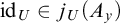 id Subscript upper U Baseline element of j Subscript upper U Baseline left parenthesis upper A Subscript y Baseline right parenthesis