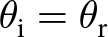 theta i equals theta r