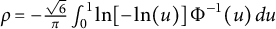rho equals minus StartFraction StartRoot 6 EndRoot Over pi EndFraction integral Subscript 0 Superscript 1 Baseline ln left bracket minus ln left parenthesis u right parenthesis right bracket normal upper Phi Superscript negative 1 Baseline left parenthesis u right parenthesis d u